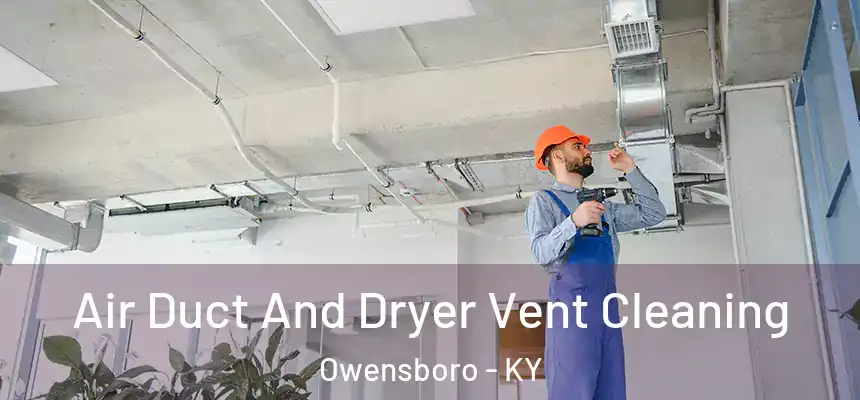  Air Duct And Dryer Vent Cleaning Owensboro - KY