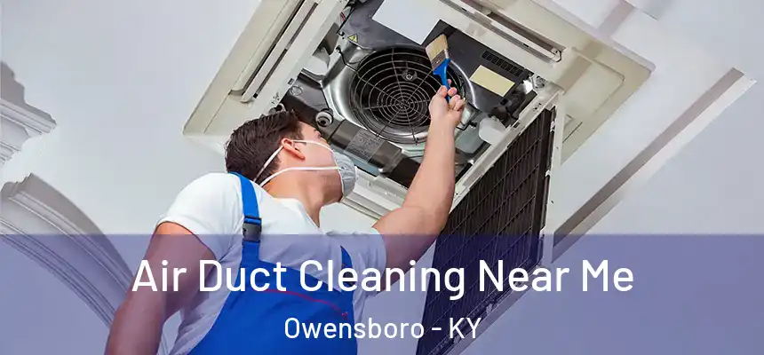  Air Duct Cleaning Near Me Owensboro - KY