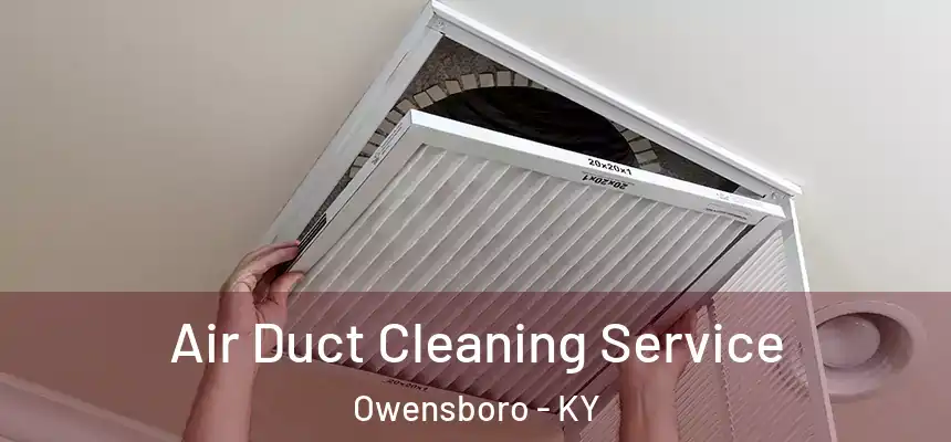 Air Duct Cleaning Service Owensboro - KY