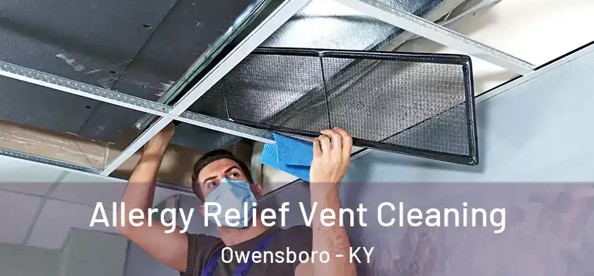 Allergy Relief Vent Cleaning Owensboro - KY