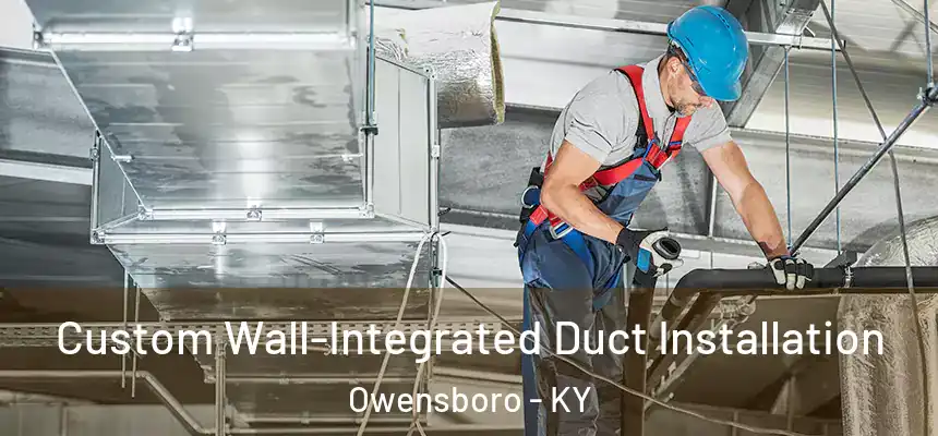 Custom Wall-Integrated Duct Installation Owensboro - KY