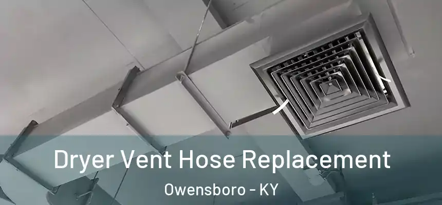 Dryer Vent Hose Replacement Owensboro - KY
