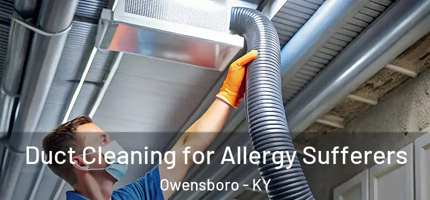  Duct Cleaning for Allergy Sufferers Owensboro - KY