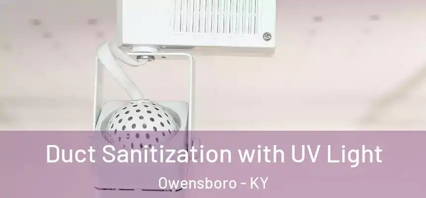 Duct Sanitization with UV Light Owensboro - KY