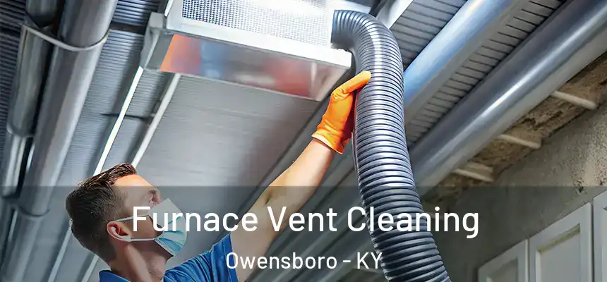  Furnace Vent Cleaning Owensboro - KY