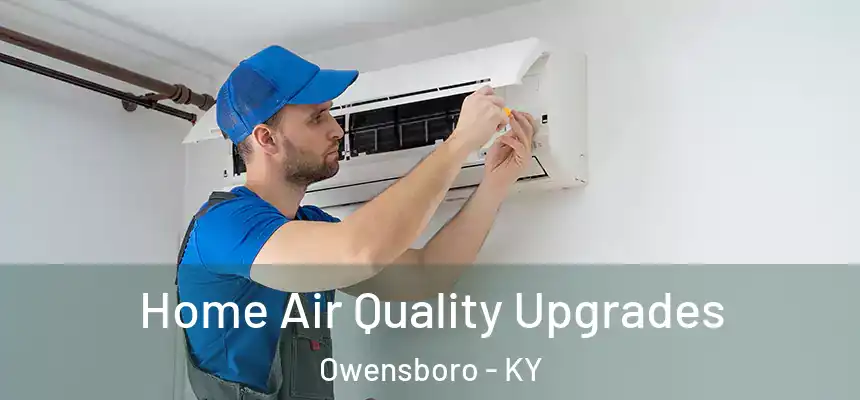  Home Air Quality Upgrades Owensboro - KY