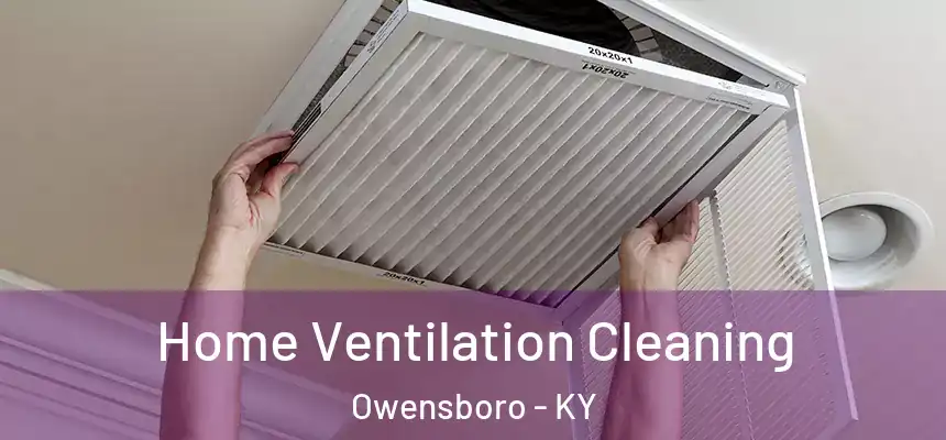 Home Ventilation Cleaning Owensboro - KY