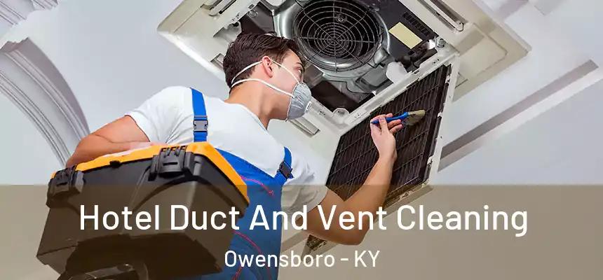  Hotel Duct And Vent Cleaning Owensboro - KY