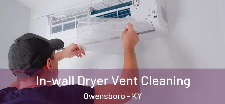 In-wall Dryer Vent Cleaning Owensboro - KY