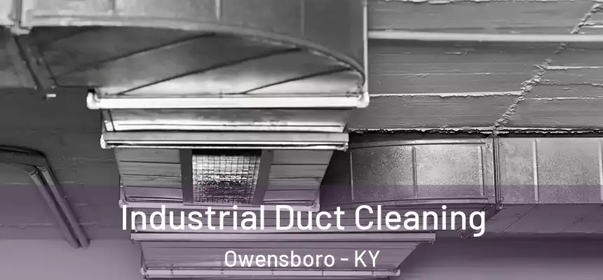 Industrial Duct Cleaning Owensboro - KY