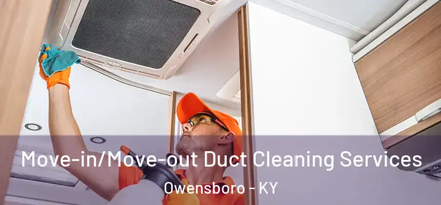  Move-in/Move-out Duct Cleaning Services Owensboro - KY